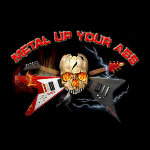 Metal Up Your Ass