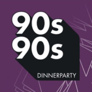 90s90s – Dinnerparty
